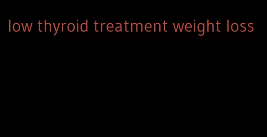 low thyroid treatment weight loss