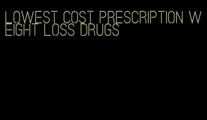 lowest cost prescription weight loss drugs