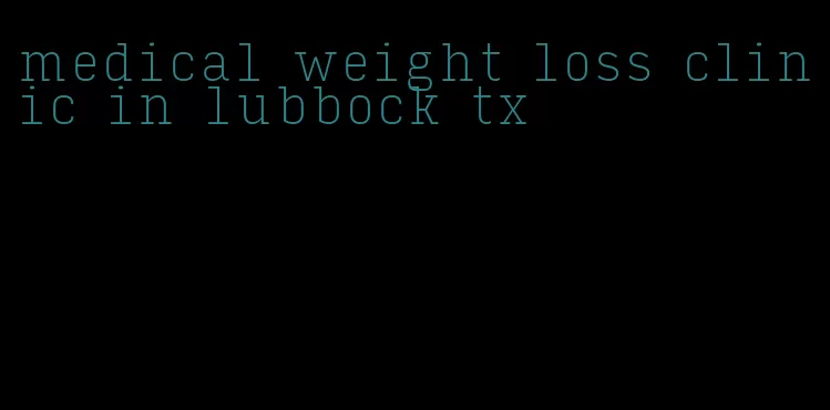 medical weight loss clinic in lubbock tx