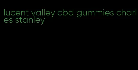 lucent valley cbd gummies charles stanley