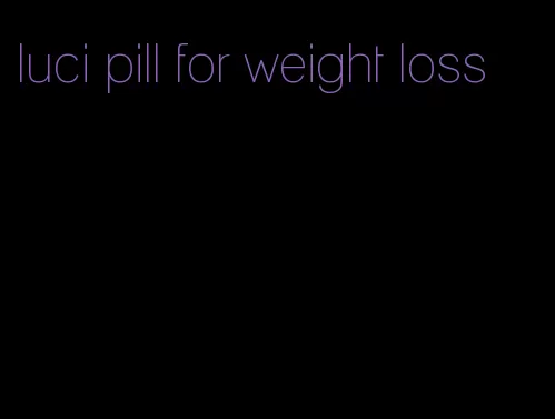 luci pill for weight loss