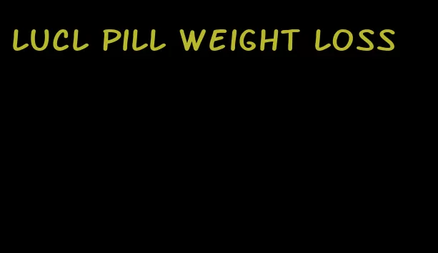 lucl pill weight loss