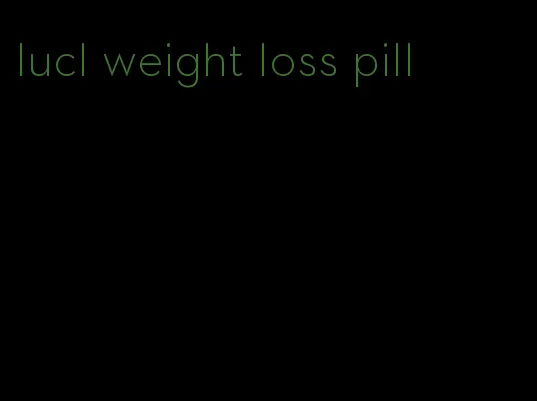 lucl weight loss pill