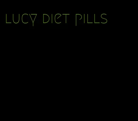 lucy diet pills