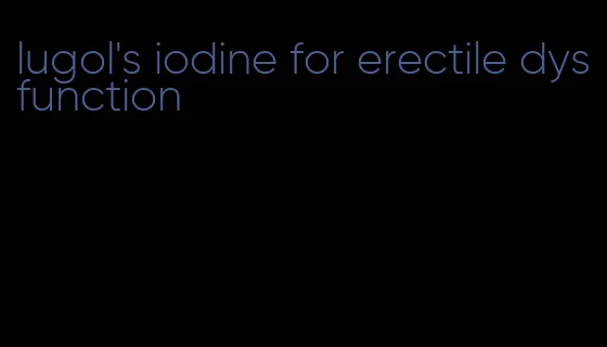 lugol's iodine for erectile dysfunction