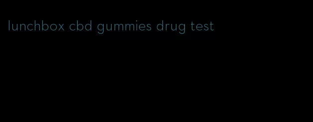 lunchbox cbd gummies drug test