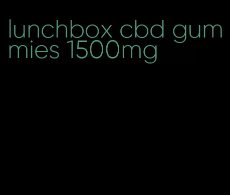 lunchbox cbd gummies 1500mg