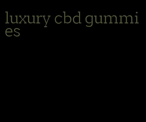 luxury cbd gummies