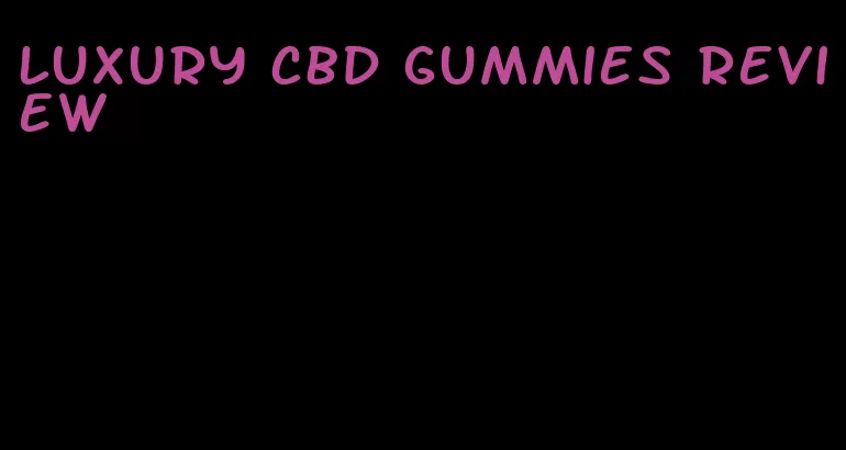 luxury cbd gummies review