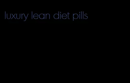 luxury lean diet pills