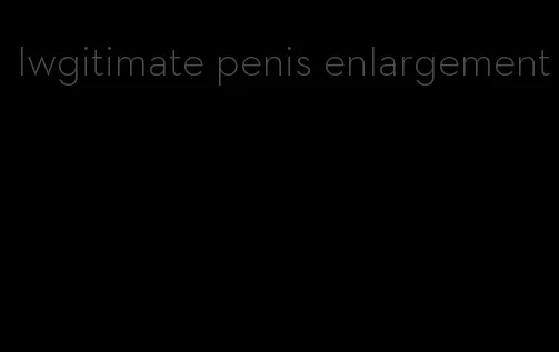 lwgitimate penis enlargement