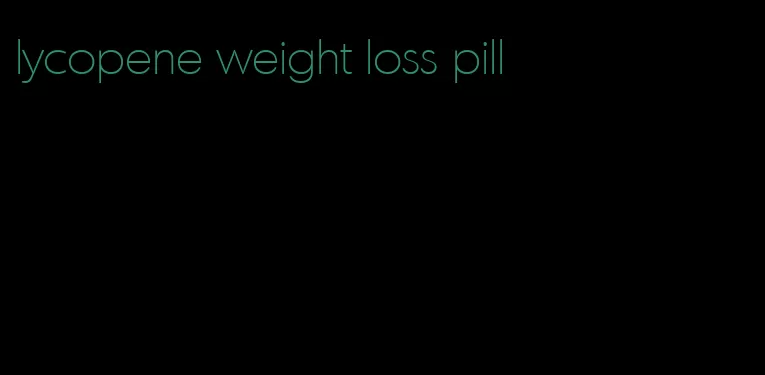 lycopene weight loss pill