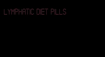 lymphatic diet pills