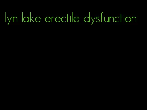 lyn lake erectile dysfunction