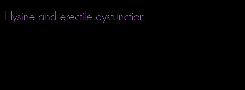 l lysine and erectile dysfunction