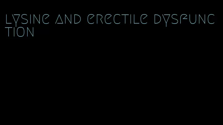 lysine and erectile dysfunction