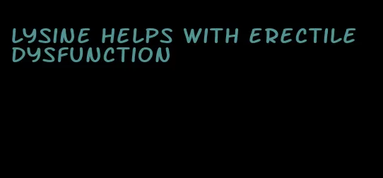 lysine helps with erectile dysfunction