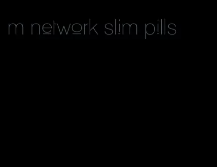 m network slim pills