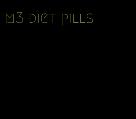 m3 diet pills