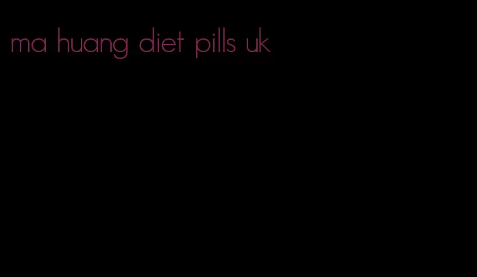 ma huang diet pills uk