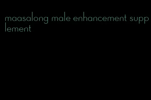 maasalong male enhancement supplement