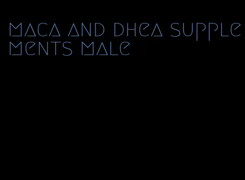 maca and dhea supplements male