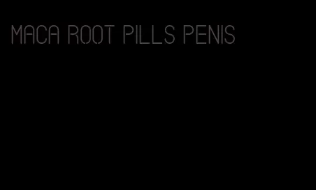 maca root pills penis