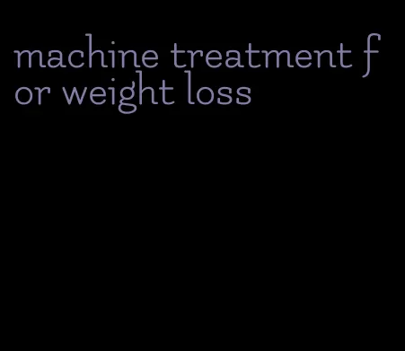 machine treatment for weight loss