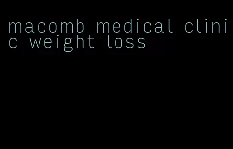 macomb medical clinic weight loss