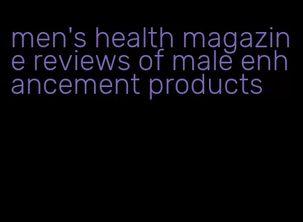 men's health magazine reviews of male enhancement products