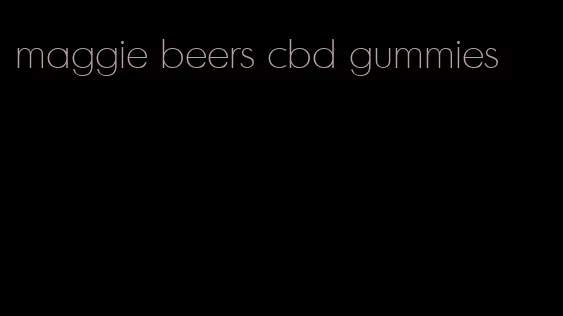 maggie beers cbd gummies