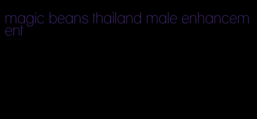 magic beans thailand male enhancement