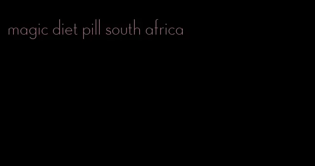 magic diet pill south africa