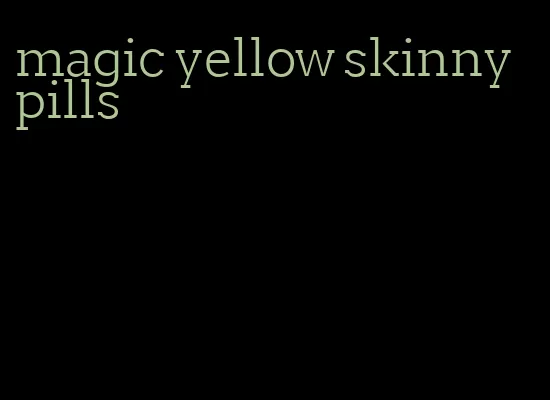 magic yellow skinny pills