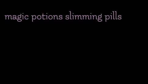 magic potions slimming pills