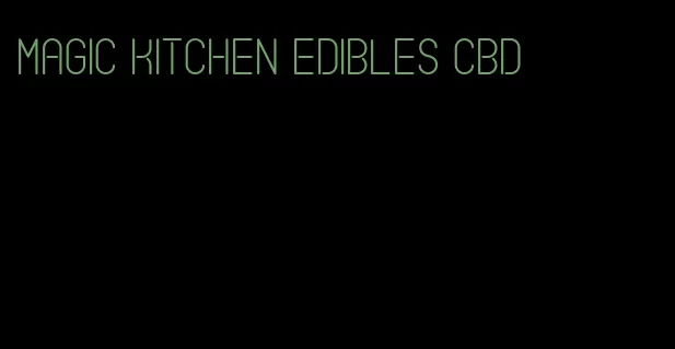 magic kitchen edibles cbd