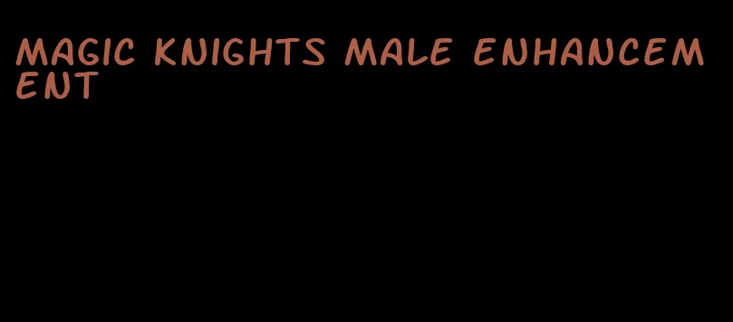 magic knights male enhancement