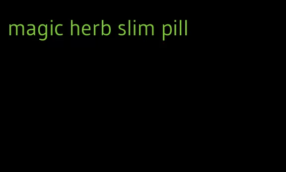 magic herb slim pill