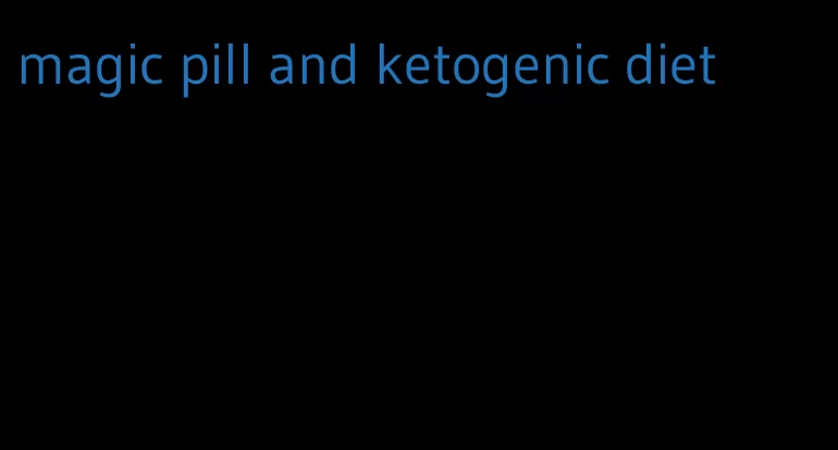 magic pill and ketogenic diet