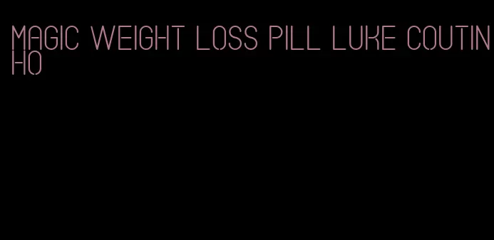 magic weight loss pill luke coutinho