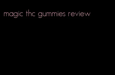 magic thc gummies review