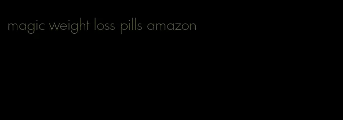 magic weight loss pills amazon