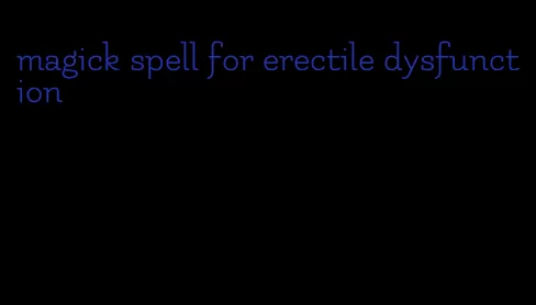 magick spell for erectile dysfunction