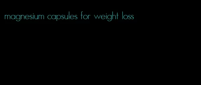 magnesium capsules for weight loss