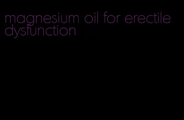 magnesium oil for erectile dysfunction