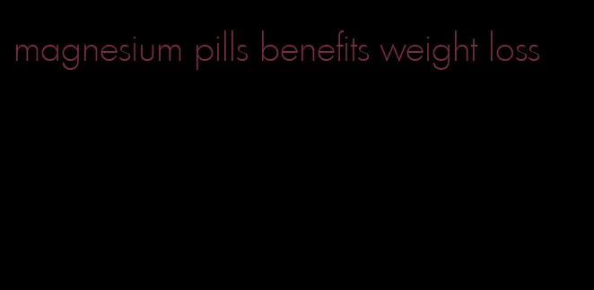 magnesium pills benefits weight loss