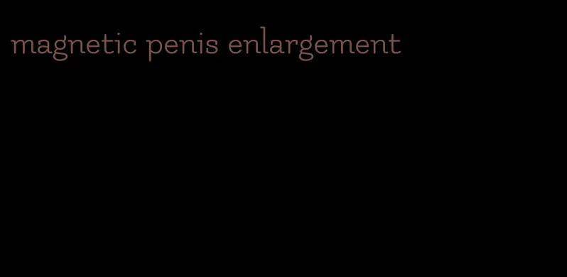 magnetic penis enlargement