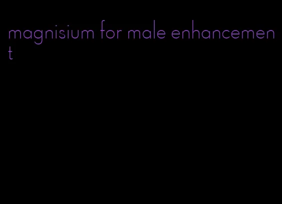 magnisium for male enhancement