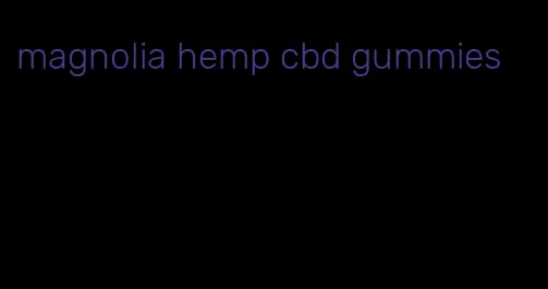 magnolia hemp cbd gummies