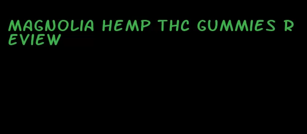 magnolia hemp thc gummies review